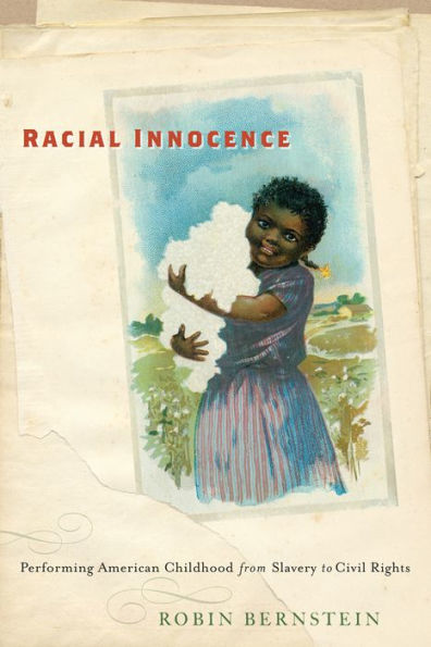 Racial Innocence: Performing American Childhood from Slavery to Civil Rights