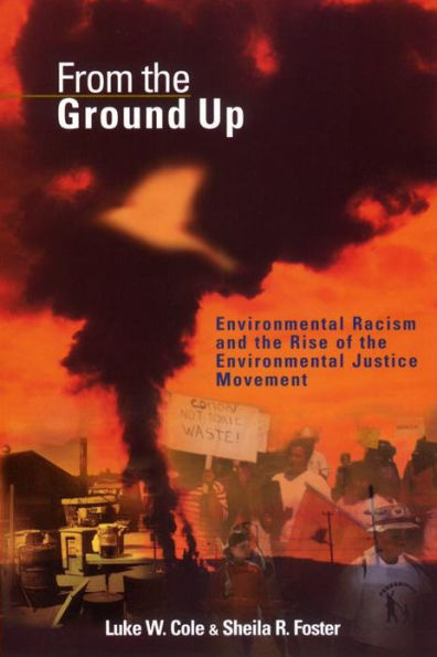 From the Ground Up: Environmental Racism and the Rise of the Environmental Justice Movement