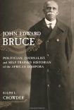 John Edward Bruce: Politician, Journalist, and Self-Trained Historian of the African Diaspora