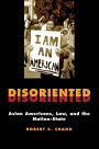 Disoriented: Asian Americans, Law, and the Nation-State