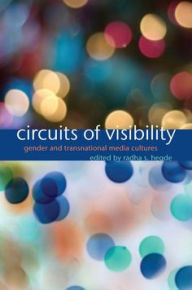 Title: Circuits of Visibility: Gender and Transnational Media Cultures, Author: Radha S. Hegde
