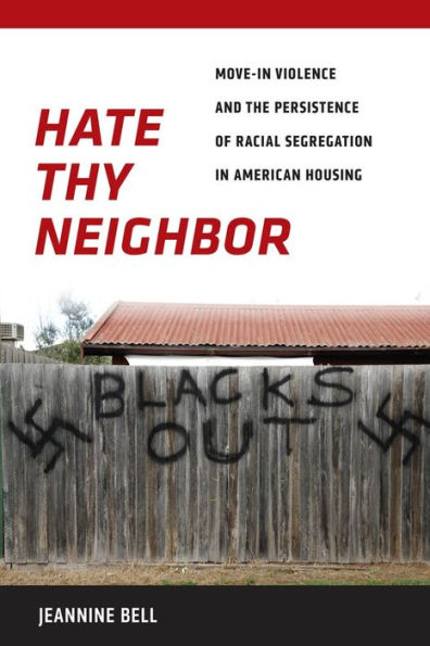 Hate Thy Neighbor: Move-In Violence and the Persistence of Racial Segregation American Housing