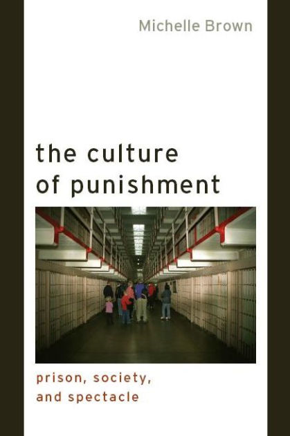 The Culture of Punishment: Prison, Society, and Spectacle by Michelle ...