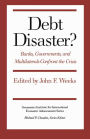 Debt Disaster?: Banks, Government and Multilaterals Confront the Crisis