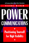 Title: Power Communications: Positioning Yourself for High Visibility, Author: Valerie Wiener