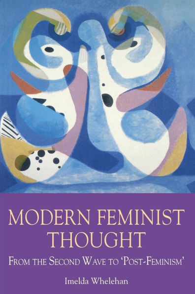 Modern Feminist Thought: From the Second Wave to \Post-Feminism\ / Edition 1