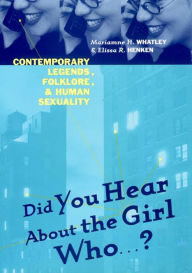 Title: Did You Hear About The Girl Who . . . ?: Contemporary Legends, Folklore, and Human Sexuality, Author: Marianne H. Whatley