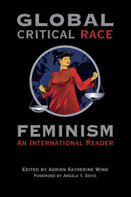 Title: Global Critical Race Feminism: An International Reader, Author: Adrien Katherine Wing