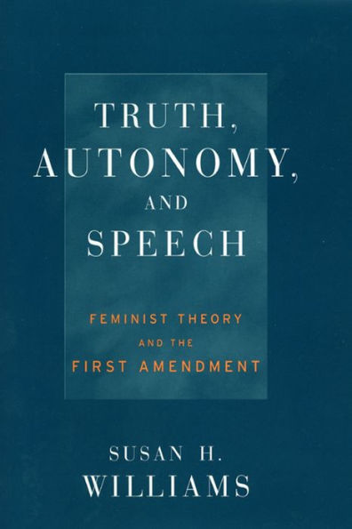 Truth, Autonomy, and Speech: Feminist Theory the First Amendment