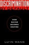 Title: Discrimination by Default: How Racism Becomes Routine / Edition 1, Author: Lu-in Wang