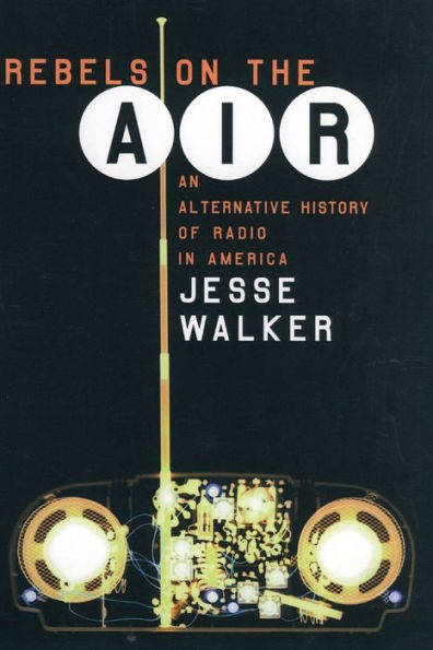 Rebels on the Air: An Alternative History of Radio in America