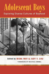 Title: Adolescent Boys: Exploring Diverse Cultures of Boyhood, Author: Niobe Way