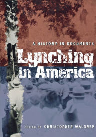 Title: Lynching in America: A History in Documents / Edition 1, Author: Christopher Waldrep