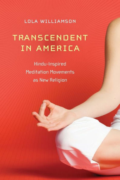 Transcendent in America: Hindu-Inspired Meditation Movements as New Religion