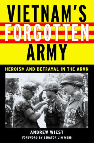 Title: Vietnam's Forgotten Army: Heroism and Betrayal in the ARVN, Author: Andrew Wiest