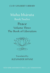 Title: Mahabharata Book Twelve (Volume 3): Peace Part Two: The Book of Liberation, Author: Alex Wynne