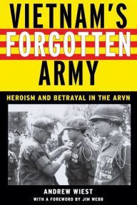 Title: Vietnam's Forgotten Army: Heroism and Betrayal in the ARVN, Author: Andrew Wiest
