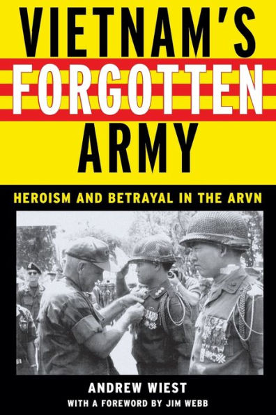 Vietnam's Forgotten Army: Heroism and Betrayal in the ARVN