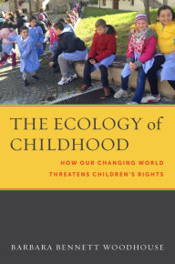Title: The Ecology of Childhood: How Our Changing World Threatens Children's Rights, Author: Barbara Bennett Woodhouse