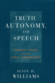 Title: Truth, Autonomy, and Speech: Feminist Theory and the First Amendment, Author: Susan Williams