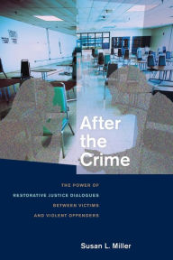 Title: After the Crime: The Power of Restorative Justice Dialogues between Victims and Violent Offenders, Author: Susan L. Miller