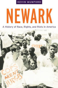 Title: Newark: A History of Race, Rights, and Riots in America, Author: Kevin Mumford