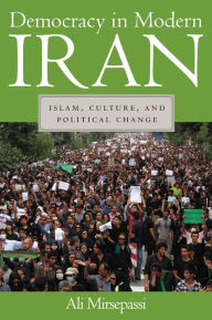 Title: Democracy in Modern Iran: Islam, Culture, and Political Change, Author: Ali Mirsepassi