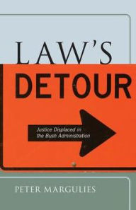 Title: Law's Detour: Justice Displaced in the Bush Administration, Author: Peter Margulies