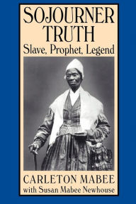 Title: Sojourner Truth: Slave, Prophet, Legend, Author: Carleton Mabee