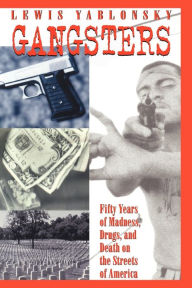 Title: Gangsters: 50 Years of Madness, Drugs, and Death on the Streets of America / Edition 1, Author: Lewis Yablonsky