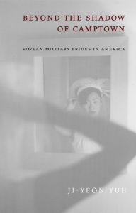 Title: Beyond the Shadow of Camptown: Korean Military Brides in America, Author: Ji-Yeon Yuh