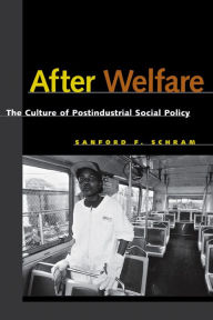 Title: After Welfare: The Culture of Postindustrial Social Policy, Author: Sanford F. Schram