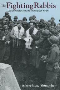 Title: The Fighting Rabbis: Jewish Military Chaplains and American History, Author: Albert I. Slomovitz