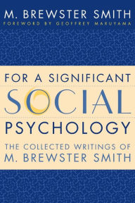 Title: For a Significant Social Psychology: The Collected Writings of M. Brewster Smith / Edition 1, Author: M. Brewster Smith