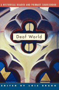 Title: Deaf World: A Historical Reader and Primary Sourcebook, Author: Lois Bragg