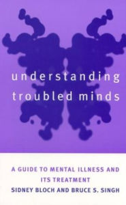 Title: Understanding Troubled Minds: A Guide to Mental Illness and Its Treatment, Author: Sidney Bloch