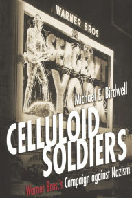 Title: Celluloid Soldiers: The Warner Bros. Campaign Against Nazism, Author: Michael E. Birdwell
