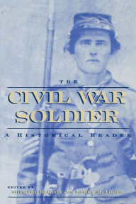Title: The Civil War Soldier: A Historical Reader, Author: Michael Barton
