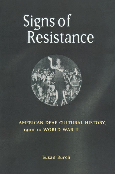 Signs of Resistance: American Deaf Cultural History, 1900 to World War II