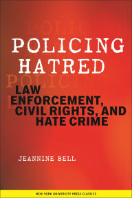 Title: Policing Hatred: Law Enforcement, Civil Rights, and Hate Crime / Edition 1, Author: Jeannine Bell