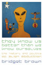 They Know Us Better Than We Know Ourselves: The History and Politics of Alien Abduction
