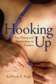 Title: Hooking Up: Sex, Dating, and Relationships on Campus, Author: Kathleen A. Bogle