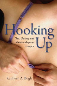 Title: Hooking Up: Sex, Dating, and Relationships on Campus, Author: Kathleen A. Bogle