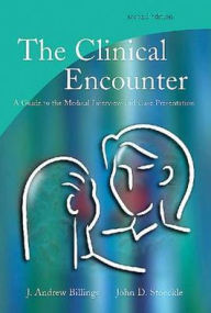 Title: The Clinical Encounter: A Guide to the Medical Interview and Case Presentation / Edition 2, Author: J. Andrew Billings MD