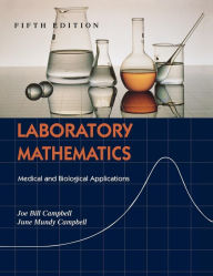 Title: Laboratory Mathematics: Medical and Biological Applications / Edition 5, Author: Joe Bill Campbell PhD