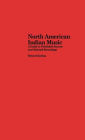 North American Indian Music: A Guide to Published Sources and Selected Recordings / Edition 1