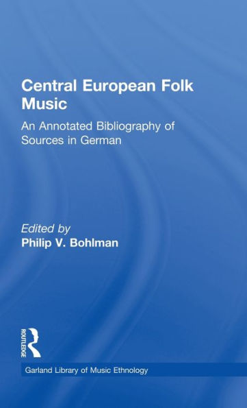 Central European Folk Music: An Annotated Bibliography of Sources in German / Edition 1