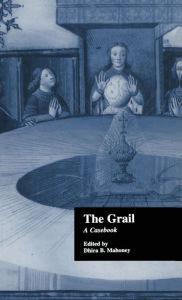 Title: The Grail: A Casebook, Author: Dhira B. Mahoney