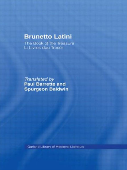 Brunetto Latini: The Book of the Treasure - Li Livres dou Treasure / Edition 1