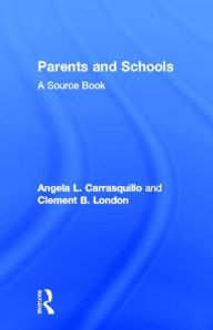 Title: Parents and Schools: A Source Book / Edition 1, Author: Angela L. Carrasquillo